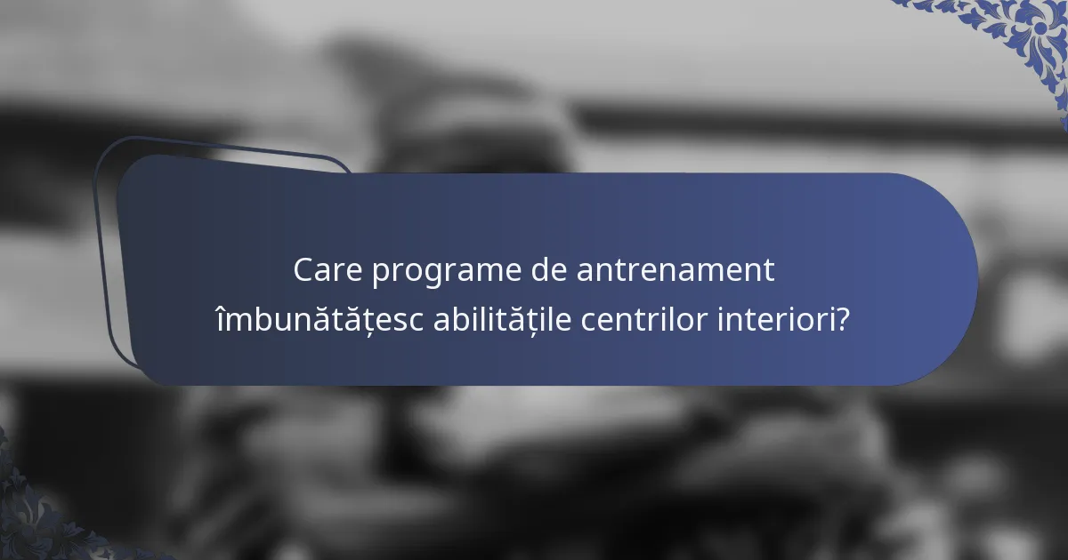 Care programe de antrenament îmbunătățesc abilitățile centrilor interiori?