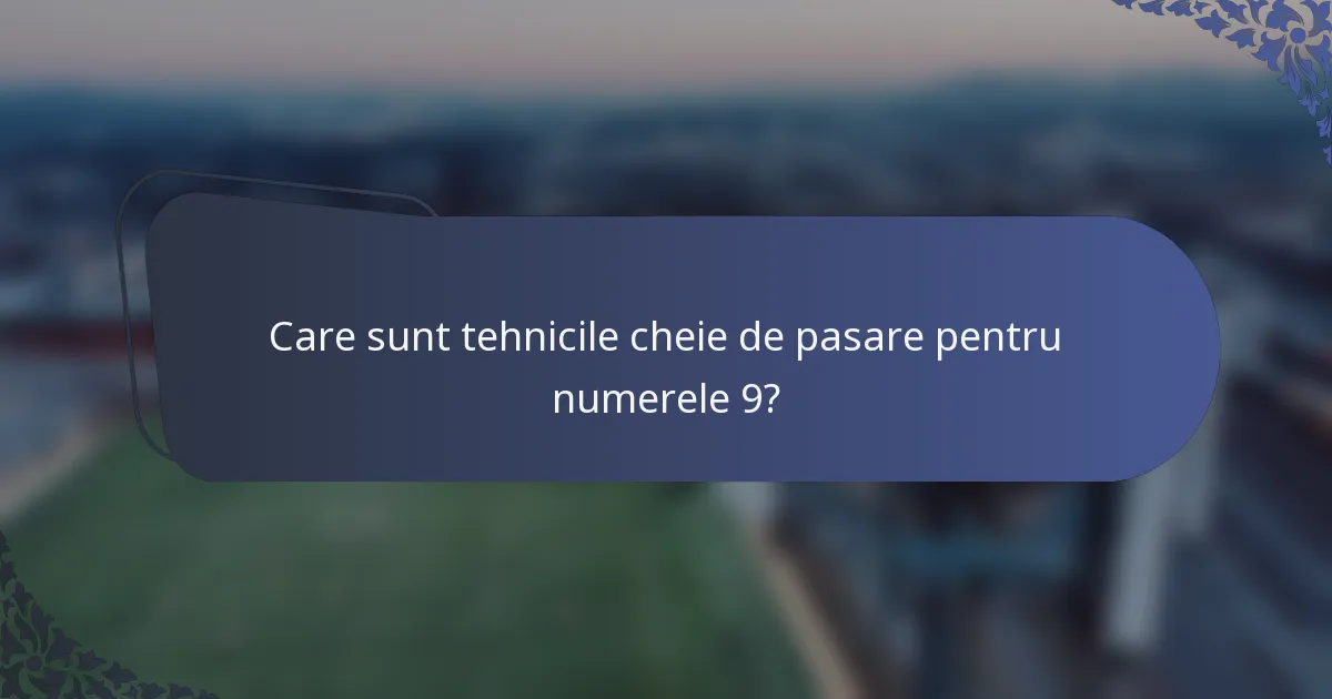 Care sunt tehnicile cheie de pasare pentru numerele 9?