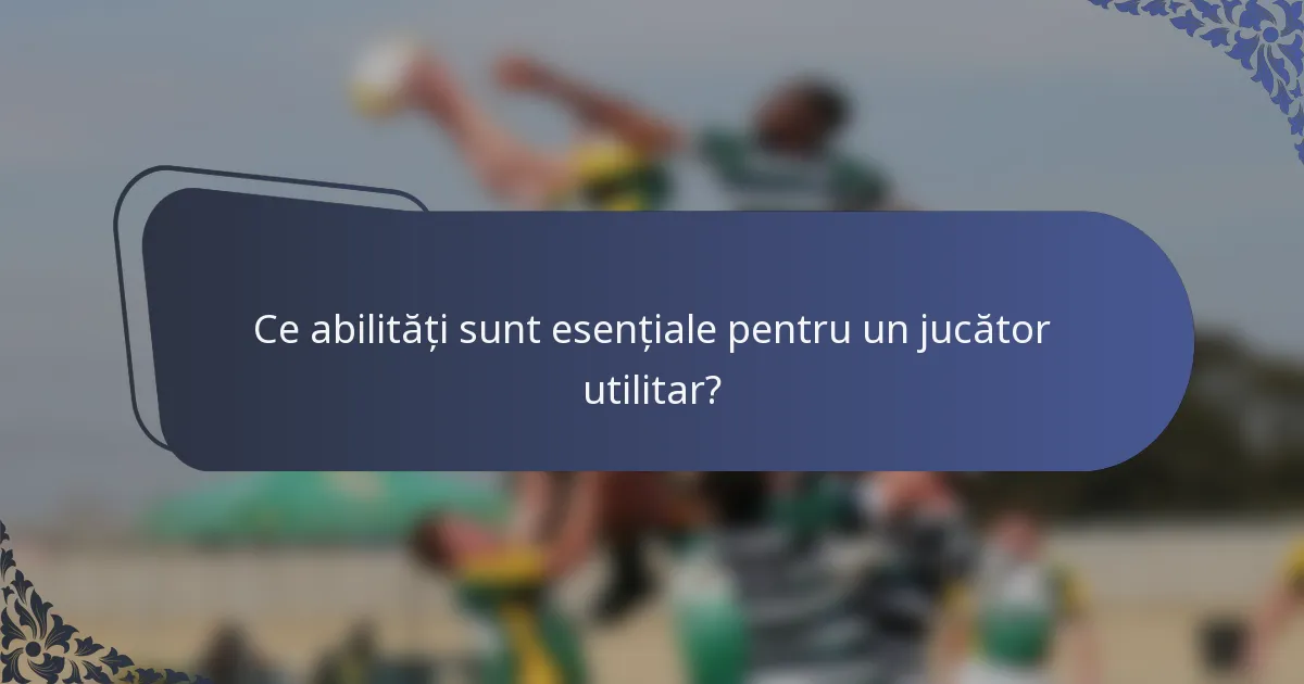 Ce abilități sunt esențiale pentru un jucător utilitar?