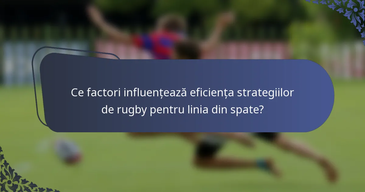 Ce factori influențează eficiența strategiilor de rugby pentru linia din spate?