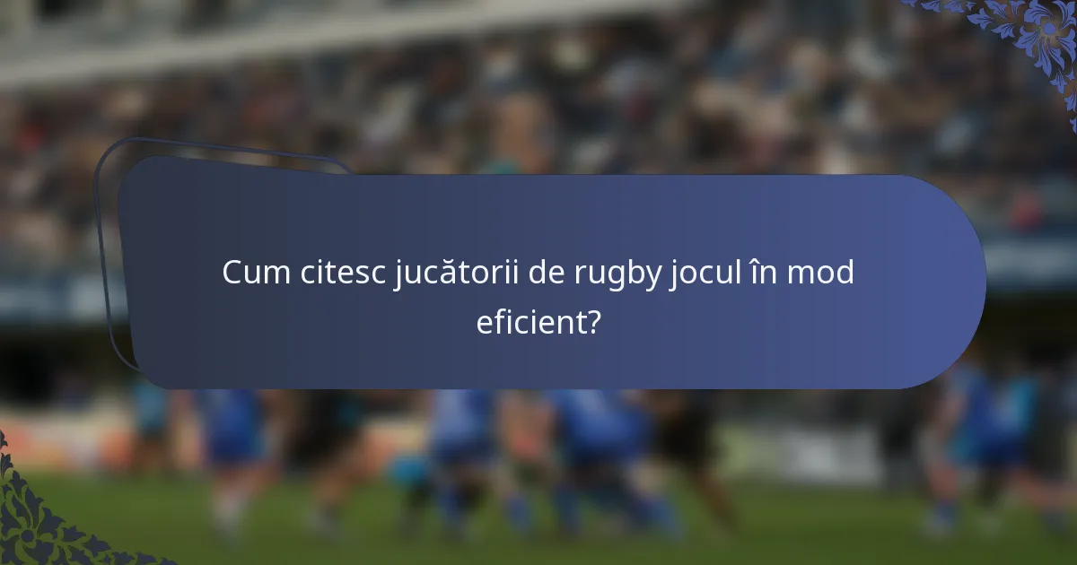 Cum citesc jucătorii de rugby jocul în mod eficient?