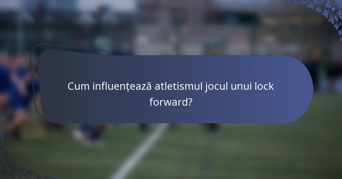 Cum influențează atletismul jocul unui lock forward?