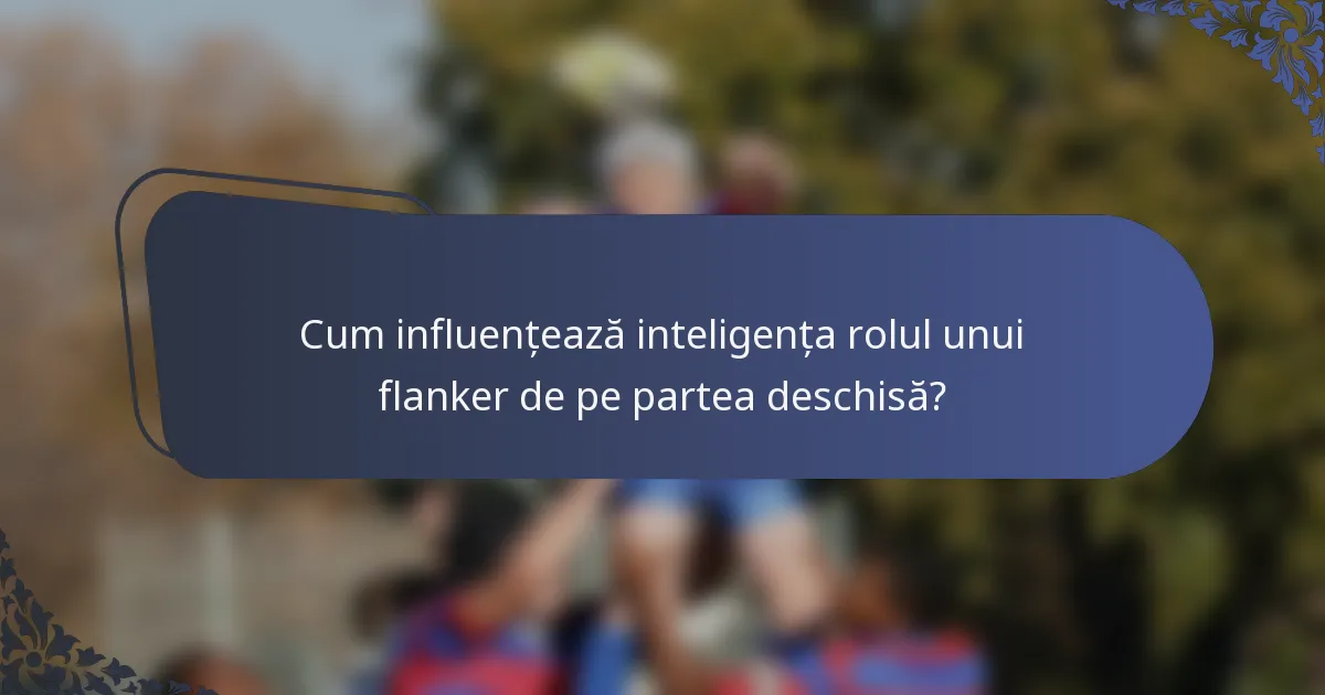 Cum influențează inteligența rolul unui flanker de pe partea deschisă?