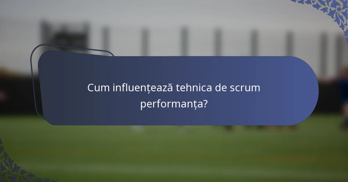 Cum influențează tehnica de scrum performanța?
