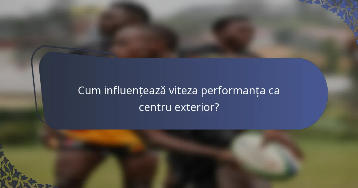 Cum influențează viteza performanța ca centru exterior?