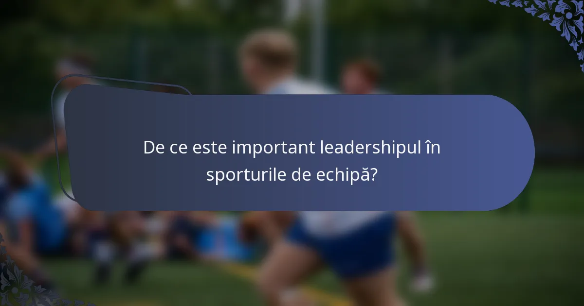 De ce este important leadershipul în sporturile de echipă?