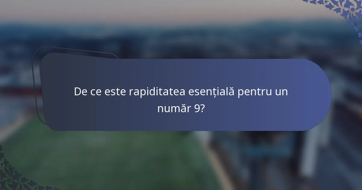 De ce este rapiditatea esențială pentru un număr 9?