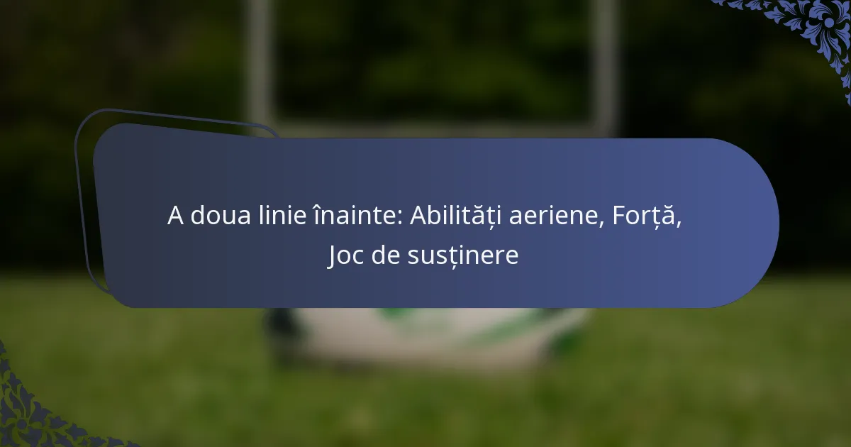 A doua linie înainte: Abilități aeriene, Forță, Joc de susținere