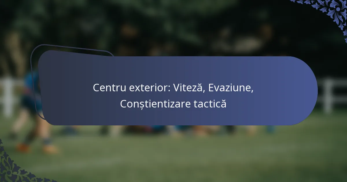 Centru exterior: Viteză, Evaziune, Conștientizare tactică