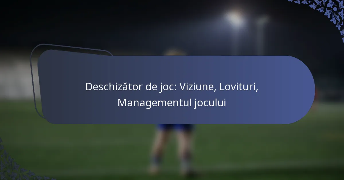 Deschizător de joc: Viziune, Lovituri, Managementul jocului