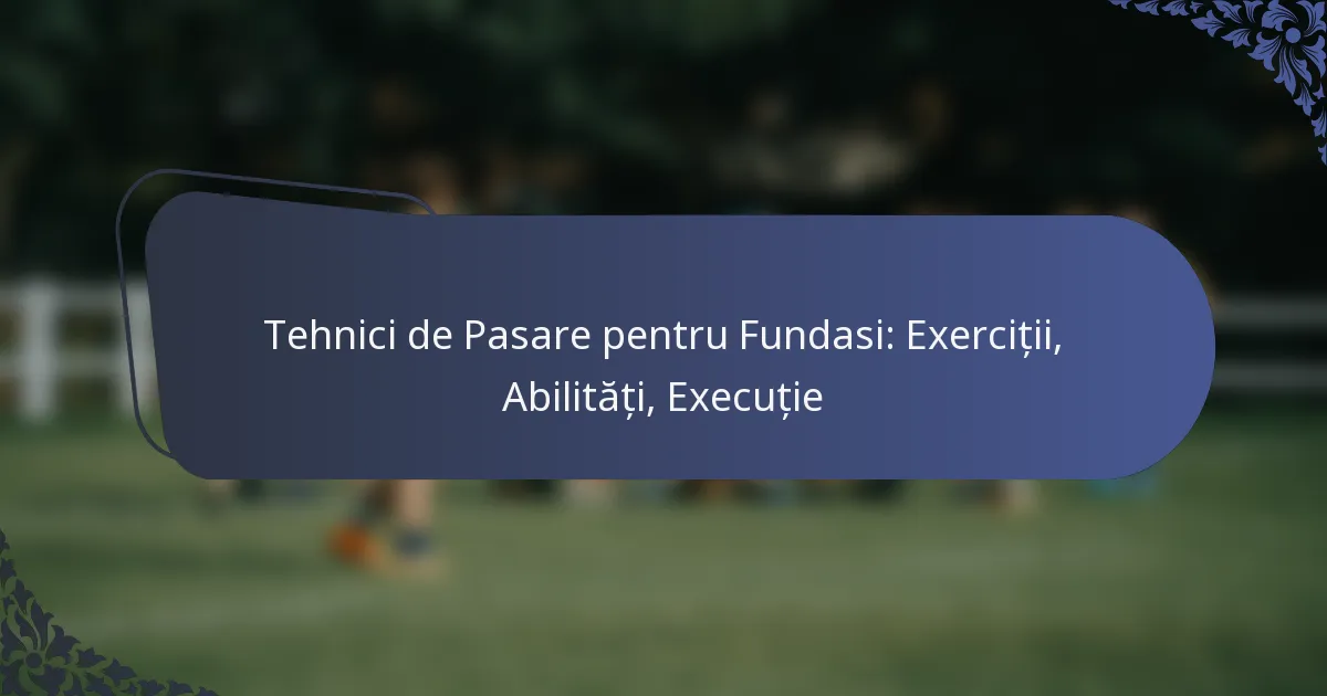 Tehnici de Pasare pentru Fundasi: Exerciții, Abilități, Execuție