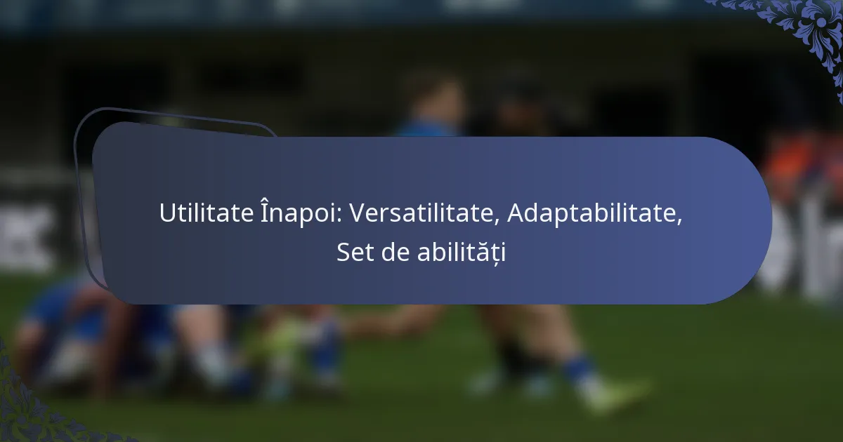 Utilitate Înapoi: Versatilitate, Adaptabilitate, Set de abilități