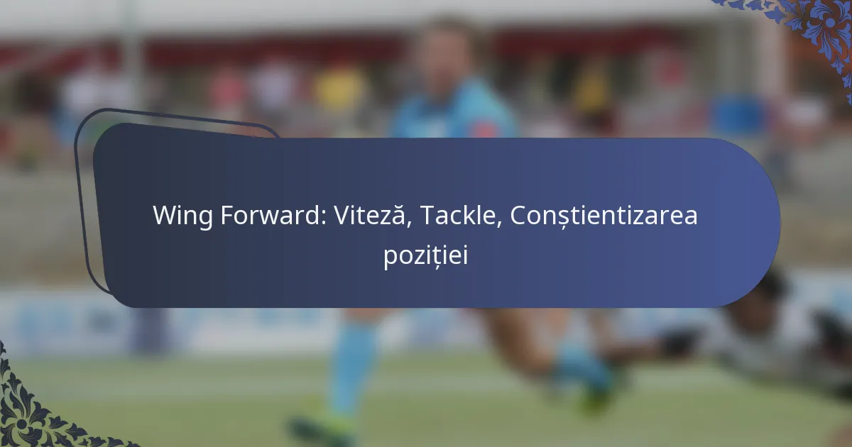 Wing Forward: Viteză, Tackle, Conștientizarea poziției